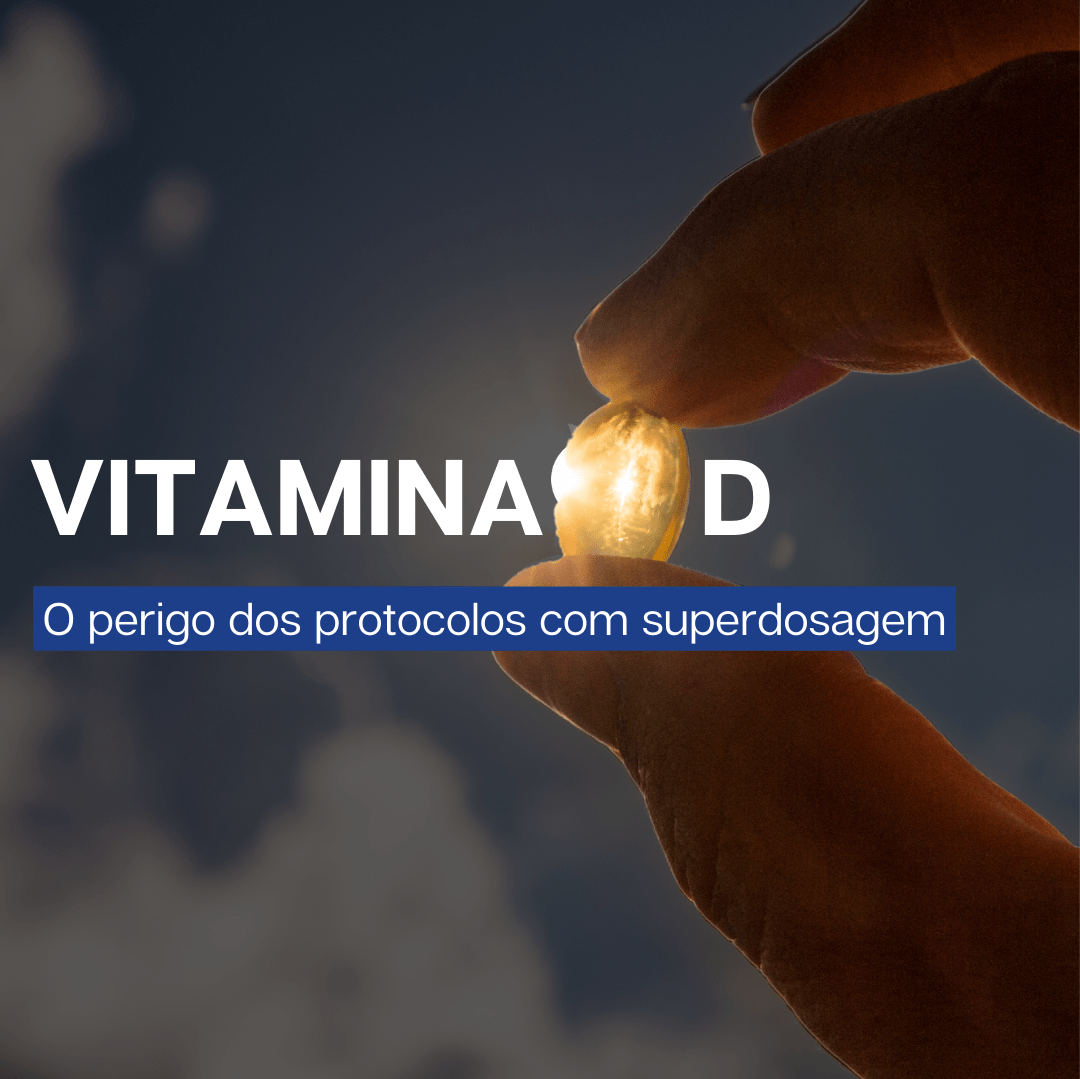 O perigo dos protocolos com superdosagem de vitamina D